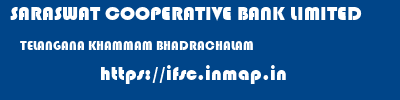 SARASWAT COOPERATIVE BANK LIMITED  TELANGANA KHAMMAM BHADRACHALAM   ifsc code
